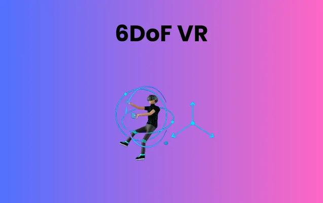 What is 6DoF VR: Meaning, Gaming, and Headset | ARwall